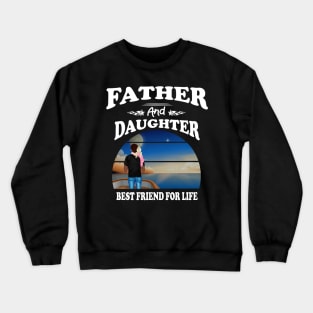 Father Daughter Best Friends For Life Matching Father's Day Crewneck Sweatshirt